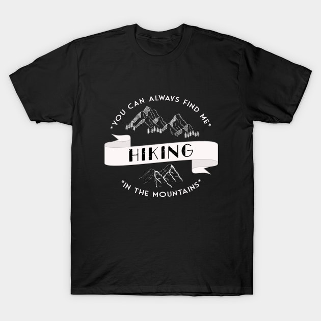 You can always find me HIKING in the mountains T-Shirt by BoogieCreates